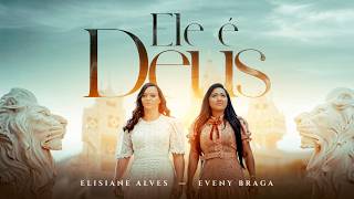 Ele É Deus | Elisiane Alves Feat. com Eveny Braga [Clipe Oficial]