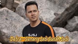 Detra   Sjsj  Senang Jadi Susah Jadi    Lirik 