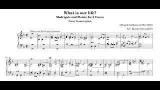 Gibbons - Madrigals and Motets for 5 Voices: What is our life? (piano transcription)