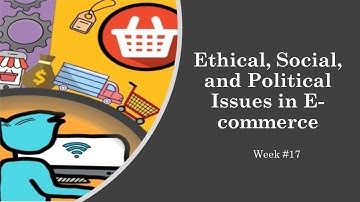 IT101   Week17 Ethical, Social, and Political Issues in E-commerce