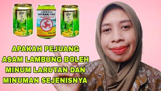 APAKAH PEJUANG ASAM LAMBUNG BOLEH MINUM LARUTAN PENYEGAR?