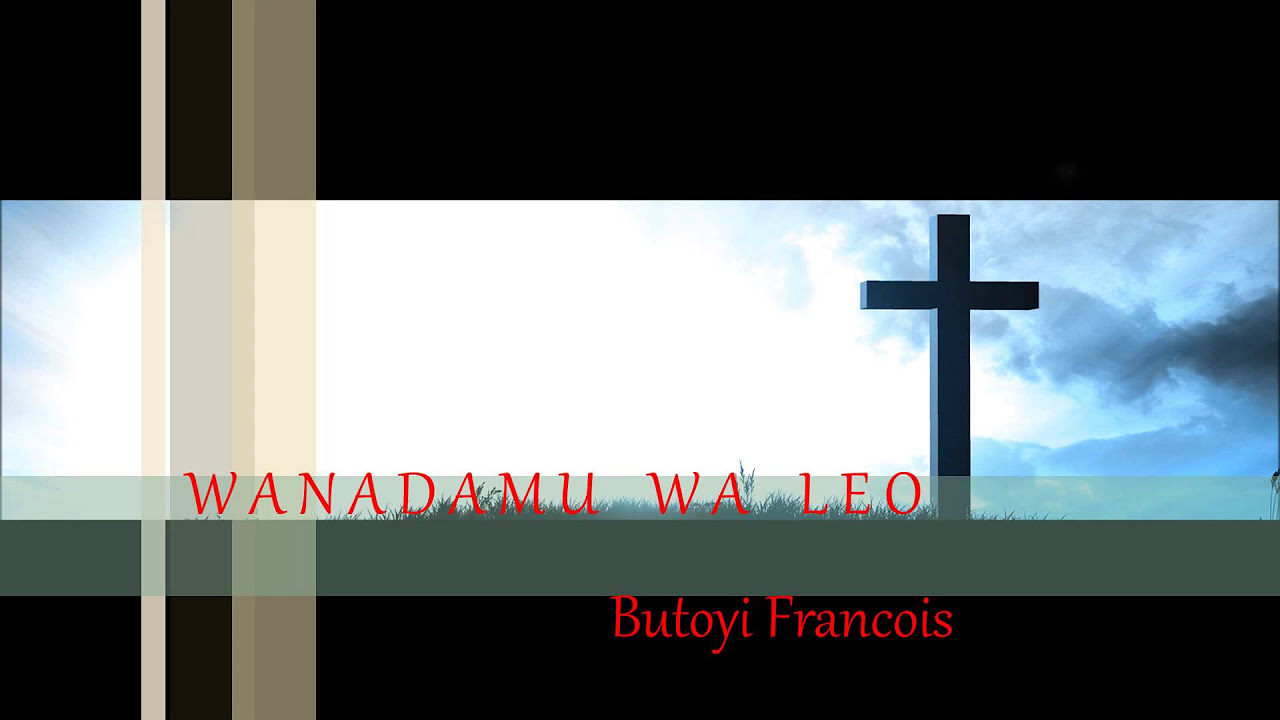 Butoyi Francois  Wanadamu Wa Leo