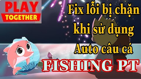 Cách auto câu cá Fishing PT mới nhất 2.9 không bị chặn | Auto câu cá Play Together | Chun Kun