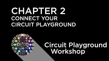 Circuit Playground Express Workshop - Chapter 2 - Connect Your Circuit Playground Express