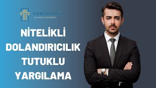 Nitelikli Dolandırıcılık Suçu Tutuklu Yargılama