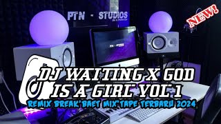 🎶FULL BASS ||🎵DJ WAITING X GOD IS AGIRL VOL 1 REMIX BREK'BEAT MIX'TAPE  MELODY GACOR TERBARU 2024 !!