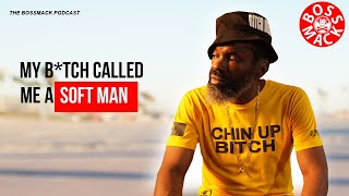 #TheBossMackPodcast - MY B*TCH CALLED ME A SOFT MAN screenshot 5