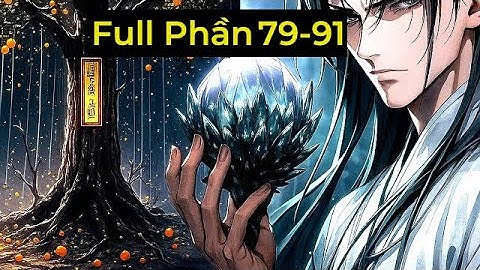 [Full Phần 79-91] Thanh Niên Giả Câm 18 Năm Có Được Vô Cực Linh Căn Thần Cấp (mới nhất)