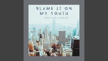 Blame It on My Youth