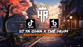 DJ YA ODNA X THE DRUM BREAKBEAT FULL BASS TERBARU viral tiktok