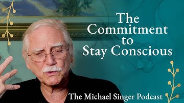 The Commitment to Stay Conscious | The Michael Singer Podcast