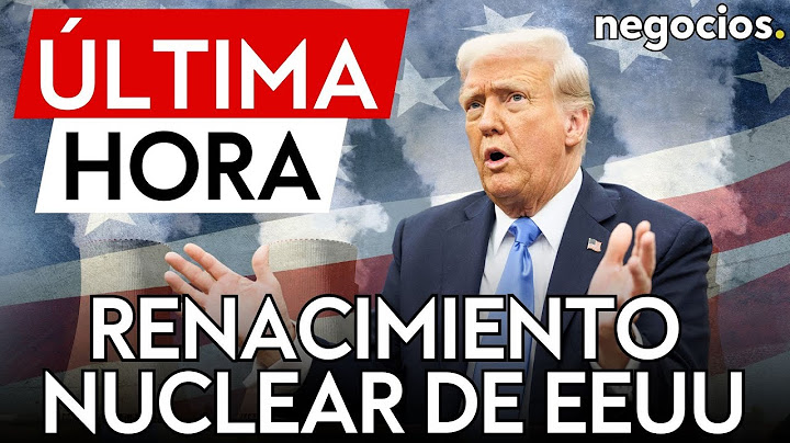 ÚLTIMA HORA | EEUU se prepara para su renacimiento nuclear: los próximos años serán enormes