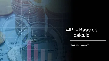 Qual é a base de cálculo do IPI?