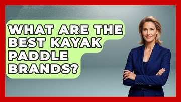 What Are The Best Kayak Paddle Brands? - Water Sports Haven