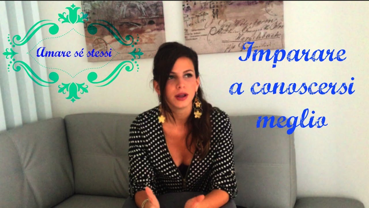 AMARE SE STESSI #2 | Conoscersi meglio per guadagnare autostima - YouTube