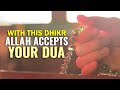 WITH THIS DHIKR, ALLAH ACCEPTS YOUR DUA
