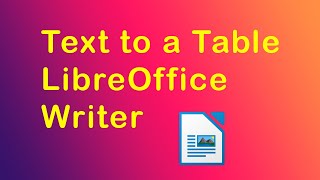 How to convert text to table LibreOffice Writer