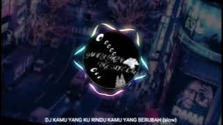 DJ KAMU YANG KU RINDU KAMU YANG BERUBAH SLOW