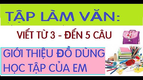 GIỚI THIỆU ĐỒ DÙNG HỌC TẬP CỦA EM |TẬP LÀM VĂN