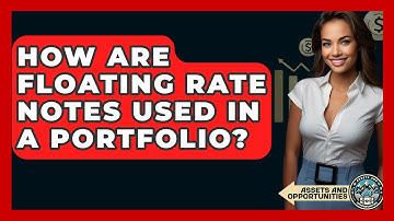 How Are Floating Rate Notes Used In A Portfolio? - AssetsandOpportunity.org