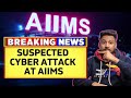 Is this the Starting Of Cyber Warfare ? Technical POV Of AIIMS Cyber Attack