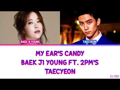 Baek Ji Young  ft 2PMs Taecyeon    My Ears Candy Color Coded Lyrics HanRomEng