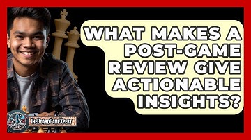 What Makes A Post-game Review Give Actionable Insights? - The Board Game Xpert