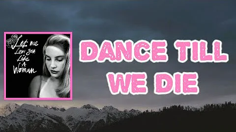Lana Del Rey - Dance Till We Die (Lyrics)