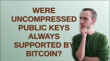 Were uncompressed public keys always supported by Bitcoin?