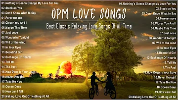 OPM Hits Medley - Classic OPM All Time Favorites Love Songs