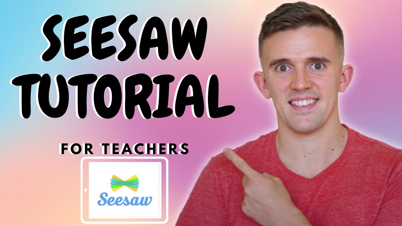 The Seesaw Tutorial For Teachers  Updated 2022