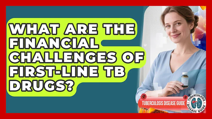 What Are The Financial Challenges Of First-Line TB Drugs? - Tuberculosis Disease Guide