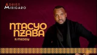 Ntacyo Nzaba by Adrien Misigaro ft Meddy_ Audio