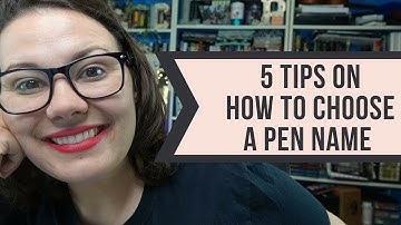 5 TIPS ON HOW TO CHOOSE A PEN NAME