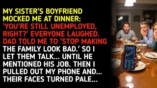 MY SISTER'S BOYFRIEND MOCKED ME AT DINNER: 'YOU'RE STILL UNEMPLOYED, RIGHT' EVERYONE LAUGHED.