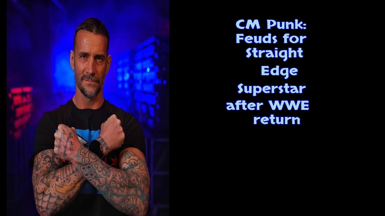 CM Punk Feuds for Straight Edge Superstar after WWE return YouTube