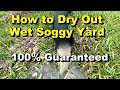 How to Dry Out Wet Soggy Yard - 100% Guaranteed