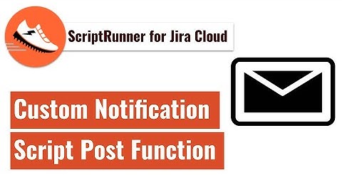ScriptRunner for Jira Cloud - Post function to send custom notification