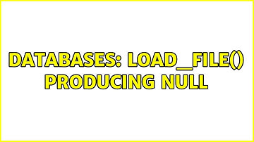 Databases: load_file() producing null