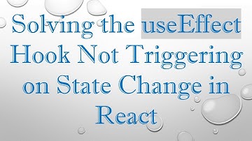 Solving the useEffect Hook Not Triggering on State Change in React
