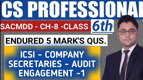 ICSI AUDITING STANDARDS - AUDIT ENGAGEMENT CS PROFESSIONAL JUNE/ DEC.2023 SACMDD 6TH CLASS CHAPTER 8