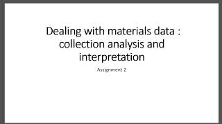 Assignment 2 -  Dealing with materials data : collection analysis and interpretation
