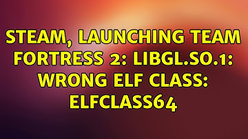 Ubuntu: Steam, launching Team Fortress 2: libGL.so.1: wrong ELF class: ELFCLASS64