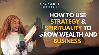 HOW TO USE STRATEGY & SPIRITUALITY TO GROW WEALTH AND BUSINESS - Season 1 Ep 1 Just Ray