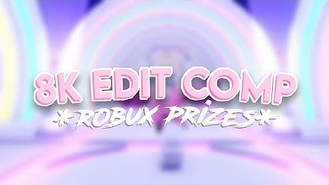 (CLOSED) *ROBUX PRIZES* 8k edit comp!! || #auraxs4l8k