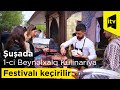 Şuşada Birinci Beynəlxalq Kulinariya Festivalı keçirilir