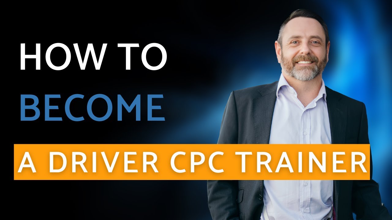 How To Become a Driver CPC Trainer