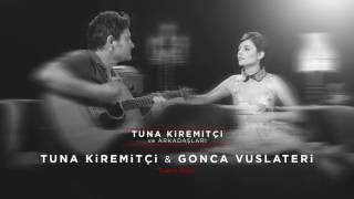 Tuna Kiremitçi & Gonca Vuslateri - Sana Dair (Tuna Kiremitçi ve Arkadaşları)