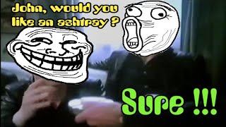 John, Would You Like An Ashtray ?