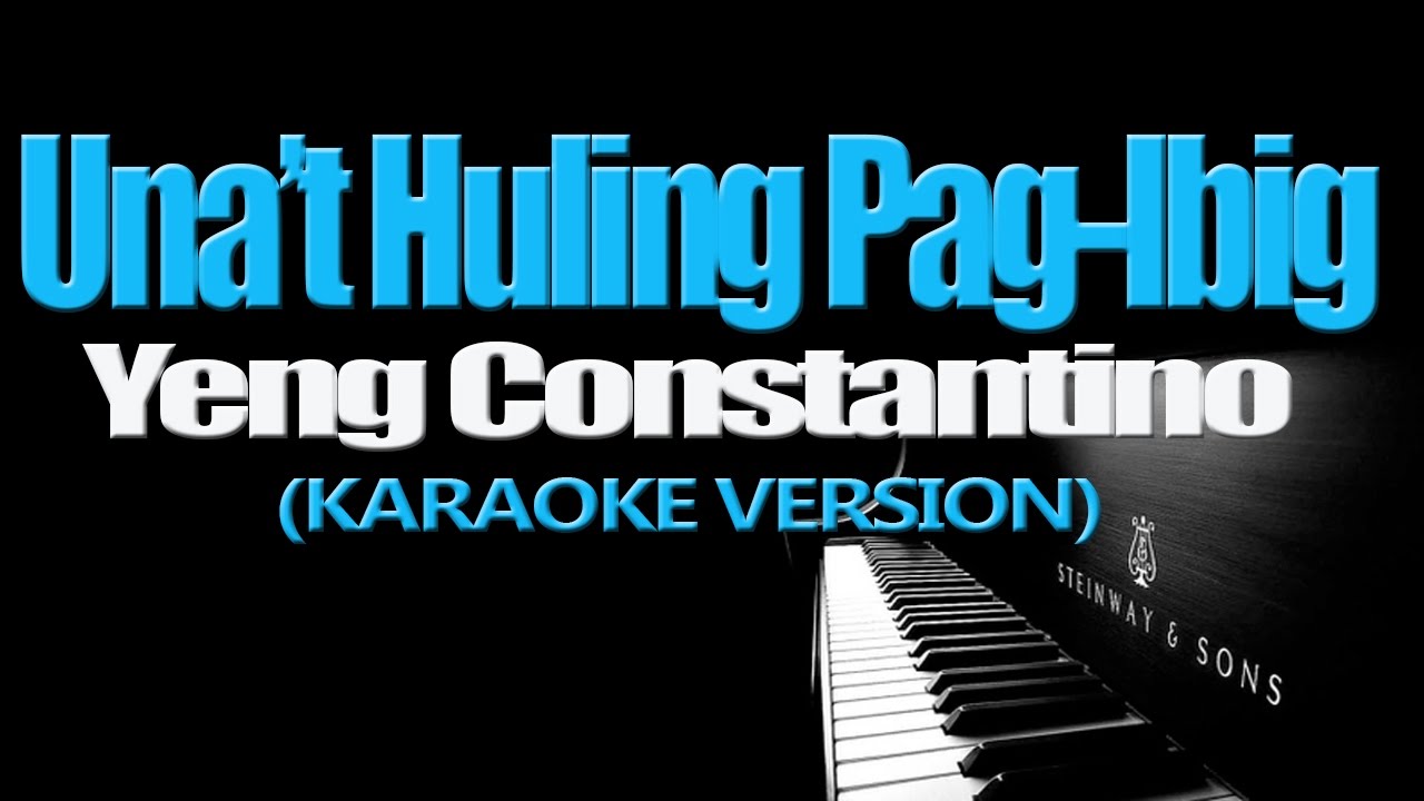 UNAT HULING PAG IBIG   Yeng Constantino KARAOKE VERSION